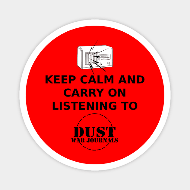 Keep calm and carry on listening to Dust War Journals Magnet by DustWarJournals